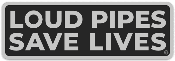 loud pipes save lives sticker