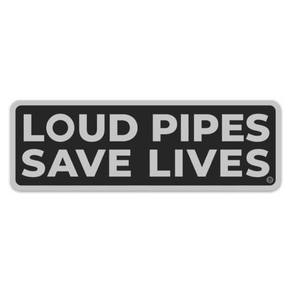 loud pipes save lives sticker